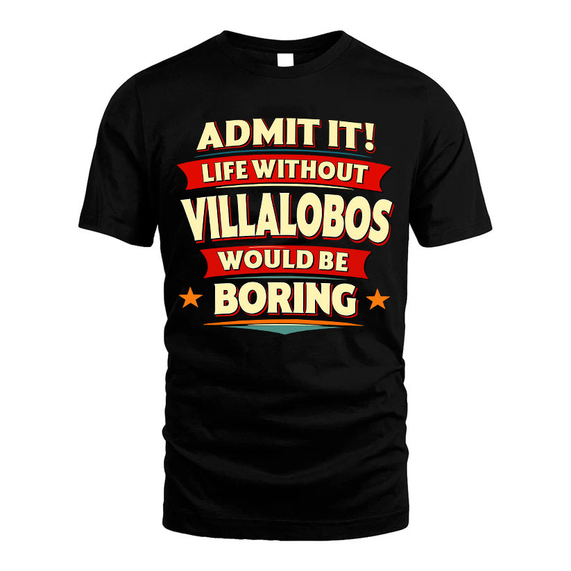 VILLALOBOS HH88-K2-106–Personalized Funny Quote Apparel “Life Without NAME Would Be Boring”