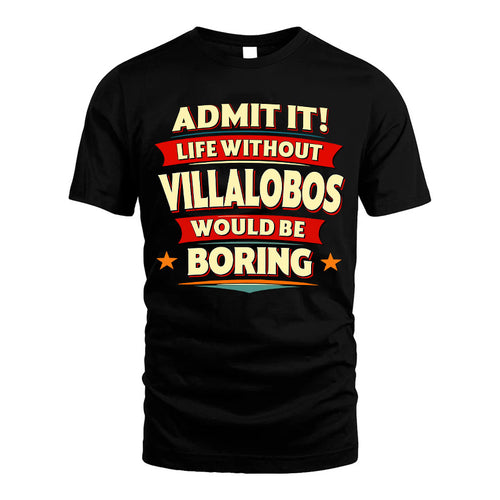 VILLALOBOS HH88-K2-106–Personalized Funny Quote Apparel “Life Without NAME Would Be Boring”