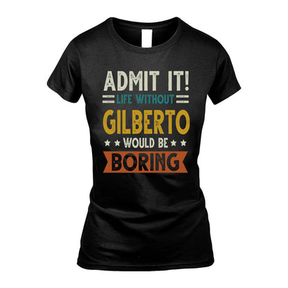 GILBERTO HH88-K2–Personalized Funny Quote Apparel “Life Without NAME Would Be Boring”