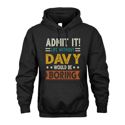 DAVY HH88-K2–Personalized Funny Quote Apparel “Life Without NAME Would Be Boring”