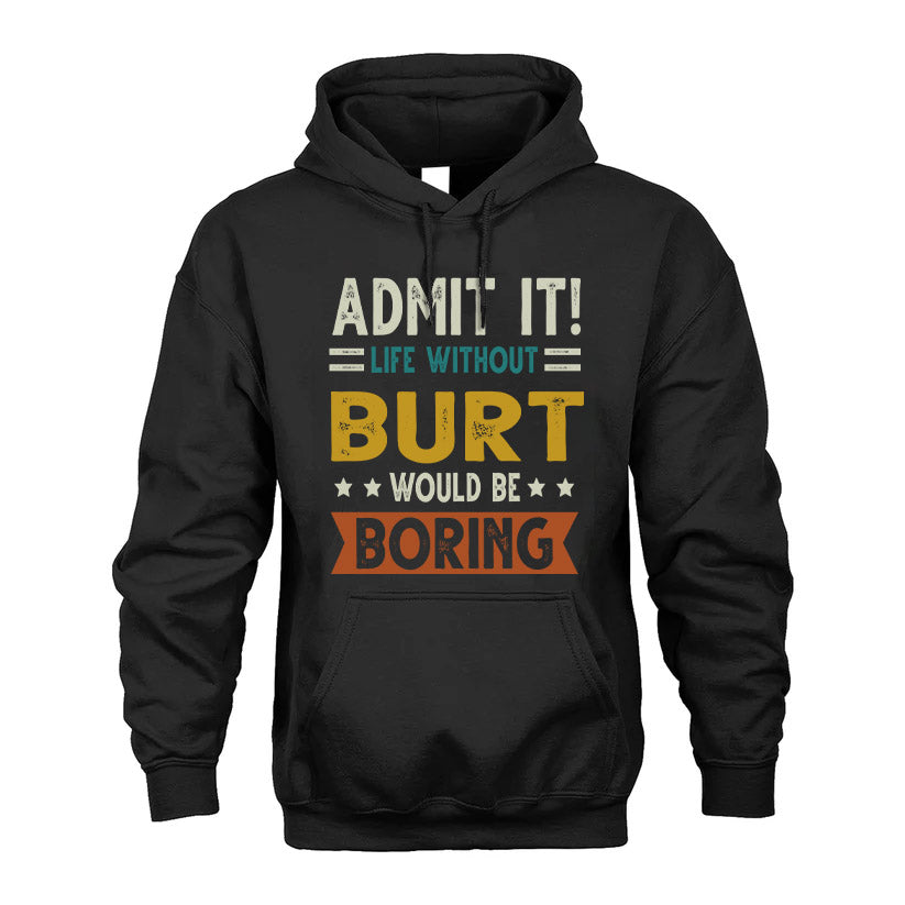 BURT HH88-K2–Personalized Funny Quote Apparel “Life Without NAME Would Be Boring”