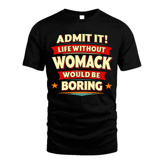 WOMACK HH88-K2-106–Personalized Funny Quote Apparel “Life Without NAME Would Be Boring”