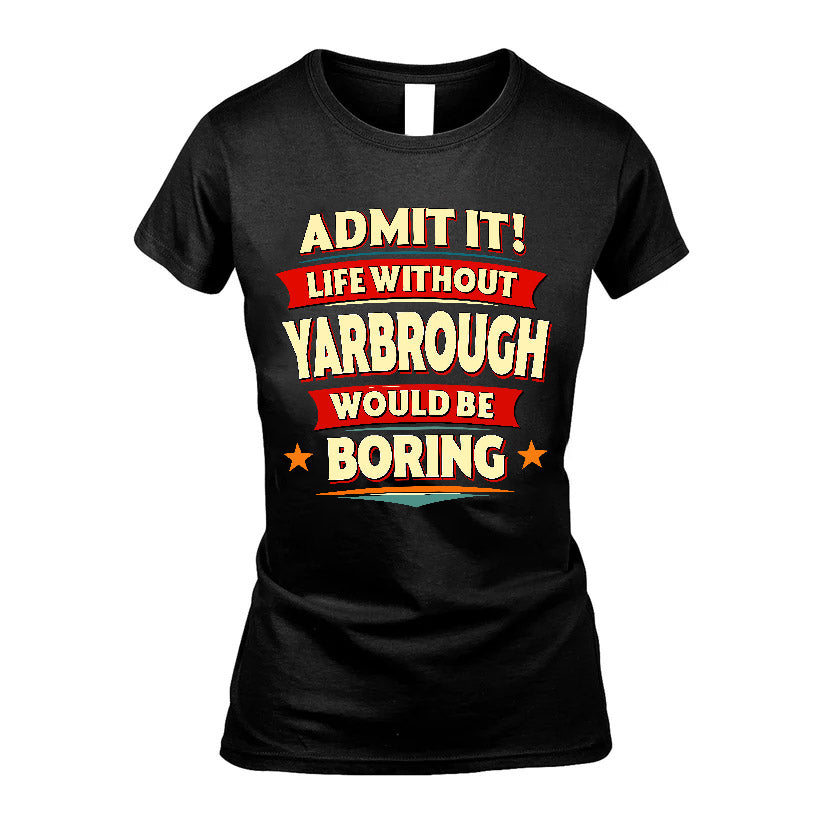 YARBROUGH HH88-K2-106–Personalized Funny Quote Apparel “Life Without NAME Would Be Boring”