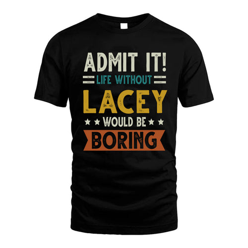 LACEY HH88-K2–Personalized Funny Quote Apparel “Life Without NAME Would Be Boring”