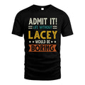 LACEY HH88-K2–Personalized Funny Quote Apparel “Life Without NAME Would Be Boring”