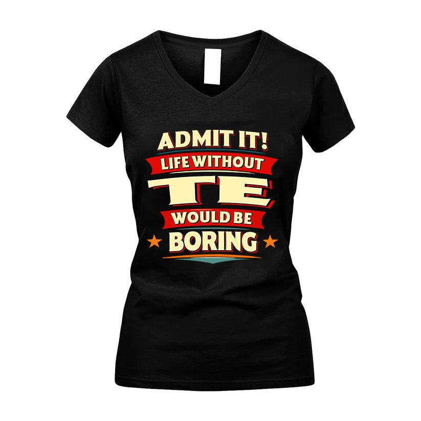 TE HH88-K2-106–Personalized Funny Quote Apparel “Life Without NAME Would Be Boring”