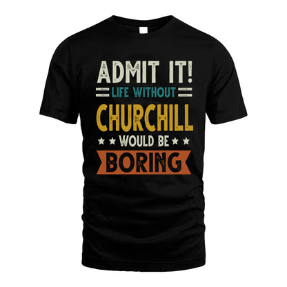 CHURCHILL HH88-K2–Personalized Funny Quote Apparel “Life Without NAME Would Be Boring”