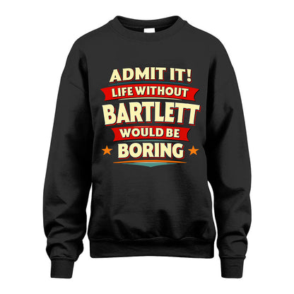 BARTLETT HH88-K2-106–Personalized Funny Quote Apparel “Life Without NAME Would Be Boring”
