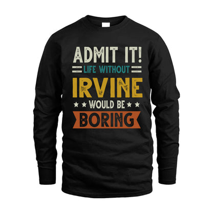 IRVINE HH88-K2–Personalized Funny Quote Apparel “Life Without NAME Would Be Boring”