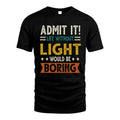 LIGHT HH88-K2–Personalized Funny Quote Apparel “Life Without NAME Would Be Boring”