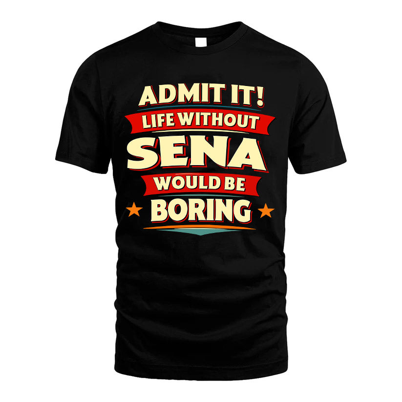 SENA HH88-K2-106–Personalized Funny Quote Apparel “Life Without NAME Would Be Boring”