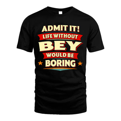 BEY HH88-K2-106–Personalized Funny Quote Apparel “Life Without NAME Would Be Boring”