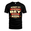 BEY HH88-K2-106–Personalized Funny Quote Apparel “Life Without NAME Would Be Boring”