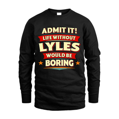 LYLES HH88-K2-106–Personalized Funny Quote Apparel “Life Without NAME Would Be Boring”