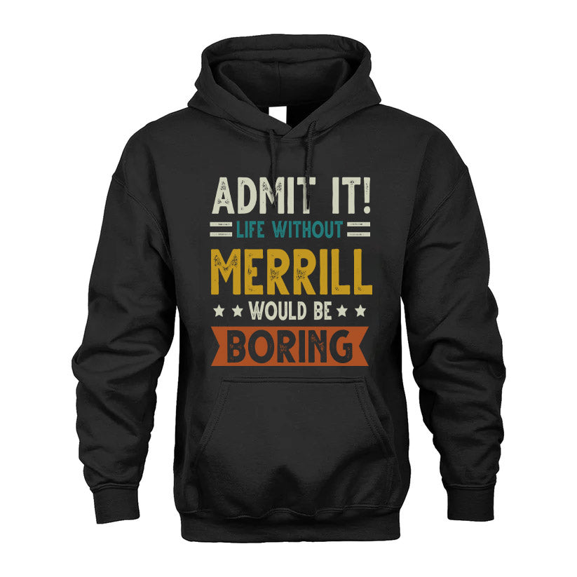 MERRILL HH88-K2–Personalized Funny Quote Apparel “Life Without NAME Would Be Boring”