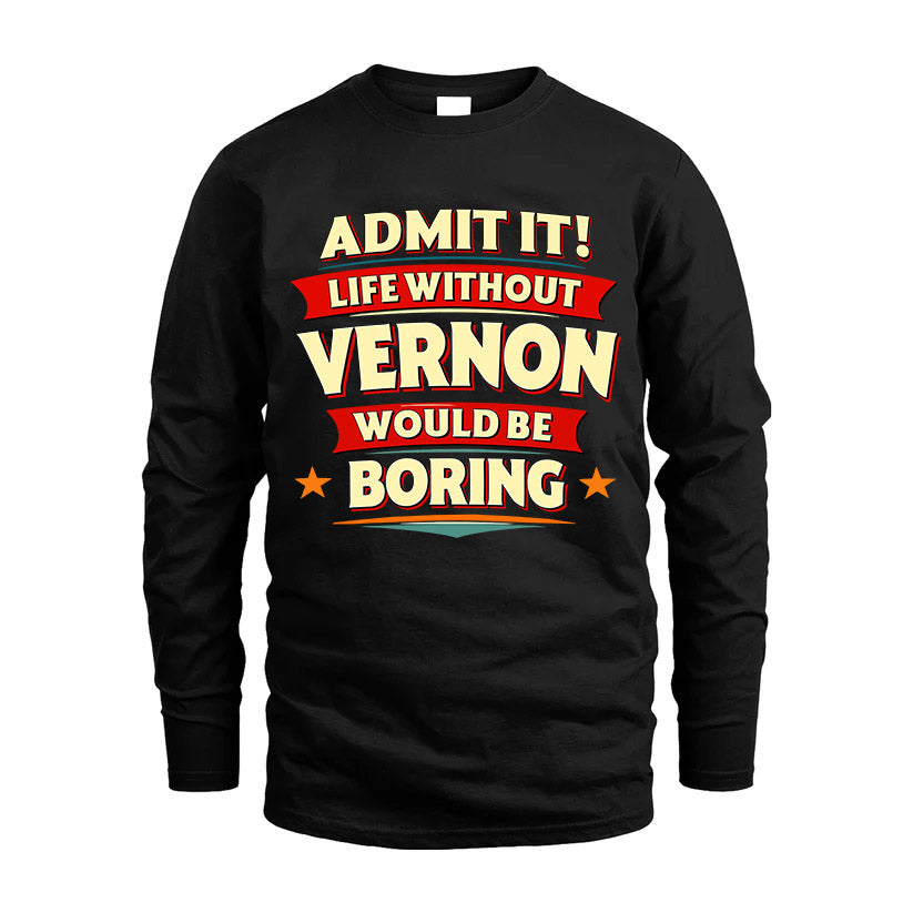 VERNON HH88-K2-106–Personalized Funny Quote Apparel “Life Without NAME Would Be Boring”