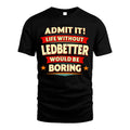 LEDBETTER HH88-K2-106–Personalized Funny Quote Apparel “Life Without NAME Would Be Boring”