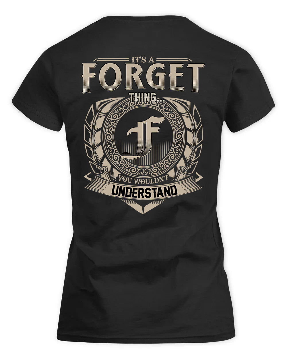 FORGET HH88-K2–Personalized Name Quote Apparel “It’s a/an NAME Thing You Wouldn’t Understand”