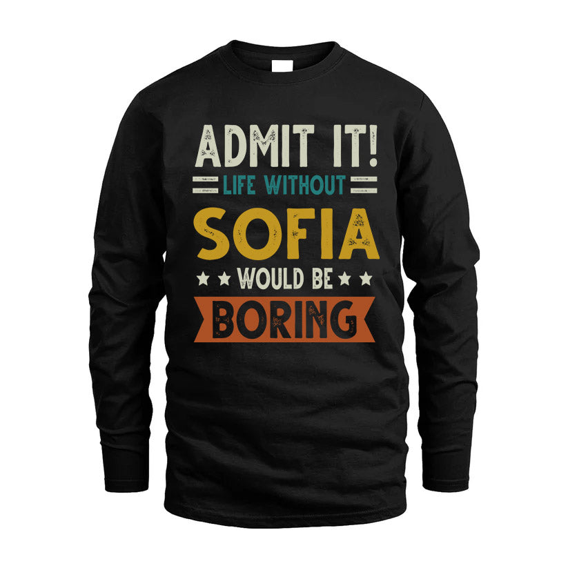 SOFIA HH88-K2–Personalized Funny Quote Apparel “Life Without NAME Would Be Boring”