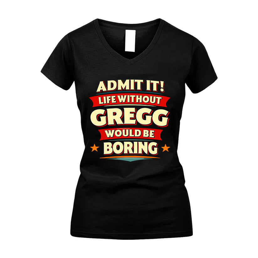 GREGG HH88-K2-106–Personalized Funny Quote Apparel “Life Without NAME Would Be Boring”