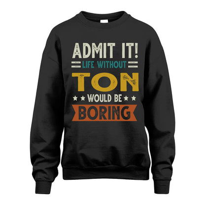 TON HH88-K2–Personalized Funny Quote Apparel “Life Without NAME Would Be Boring”