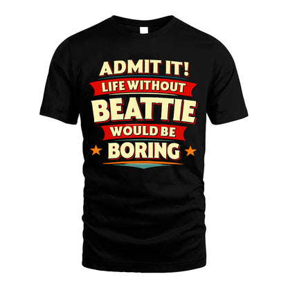 BEATTIE HH88-K2-106–Personalized Funny Quote Apparel “Life Without NAME Would Be Boring”