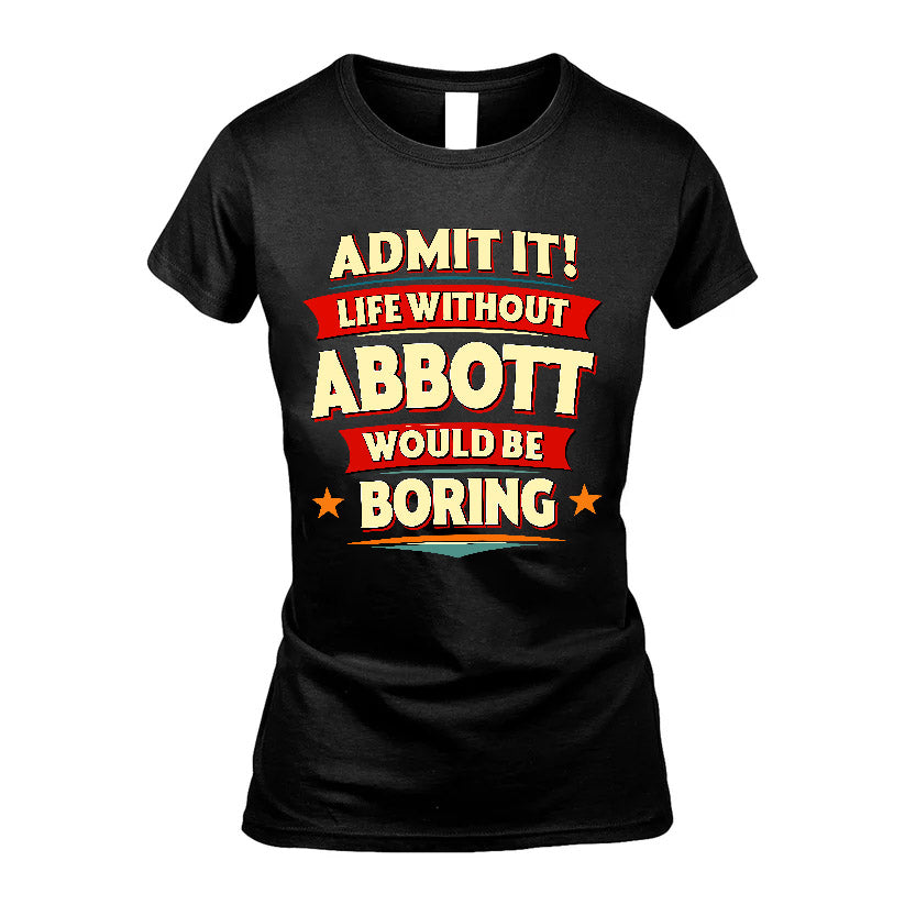 ABBOTT HH88-K2-106–Personalized Funny Quote Apparel “Life Without NAME Would Be Boring”