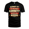 CORBETT HH88-K2-106–Personalized Funny Quote Apparel “Life Without NAME Would Be Boring”