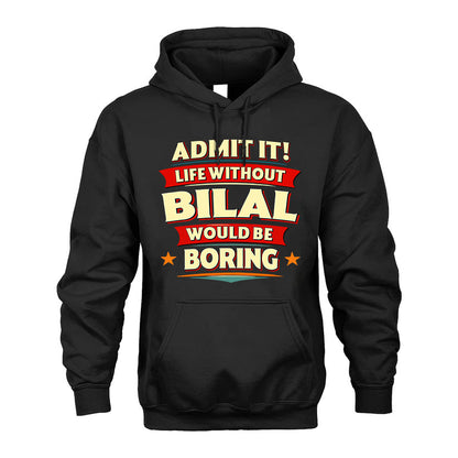BILAL HH88-K2-106–Personalized Funny Quote Apparel “Life Without NAME Would Be Boring”