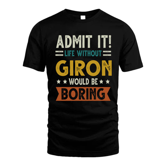 GIRON HH88-K2–Personalized Funny Quote Apparel “Life Without NAME Would Be Boring”
