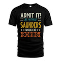 SAUNDERS HH88-K2–Personalized Funny Quote Apparel “Life Without NAME Would Be Boring”
