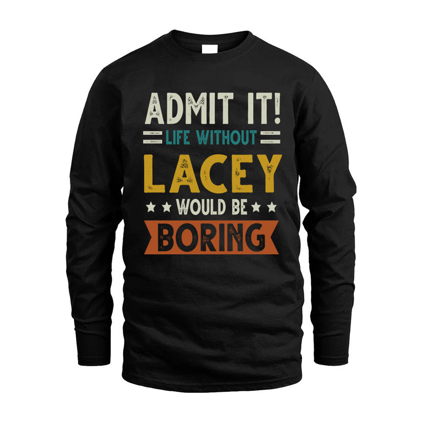LACEY HH88-K2–Personalized Funny Quote Apparel “Life Without NAME Would Be Boring”