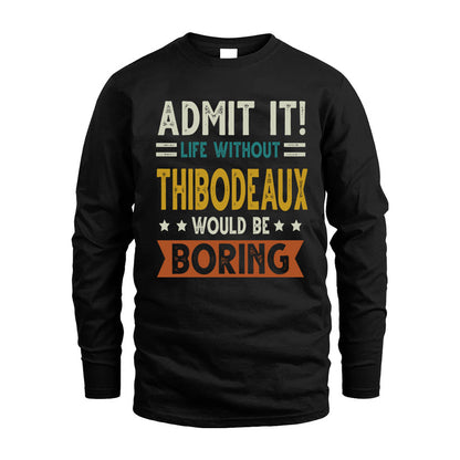 THIBODEAUX HH88-K2–Personalized Funny Quote Apparel “Life Without NAME Would Be Boring”