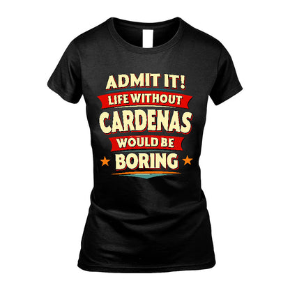 CARDENAS HH88-K2-106–Personalized Funny Quote Apparel “Life Without NAME Would Be Boring”