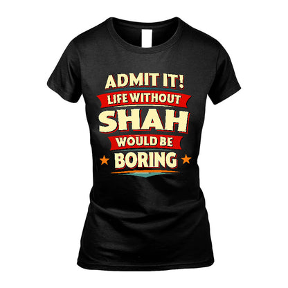 SHAH HH88-K2-106–Personalized Funny Quote Apparel “Life Without NAME Would Be Boring”