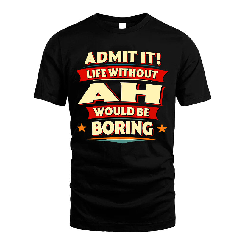 AH HH88-K2-106–Personalized Funny Quote Apparel “Life Without NAME Would Be Boring”