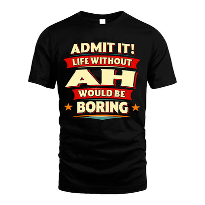 AH HH88-K2-106–Personalized Funny Quote Apparel “Life Without NAME Would Be Boring”