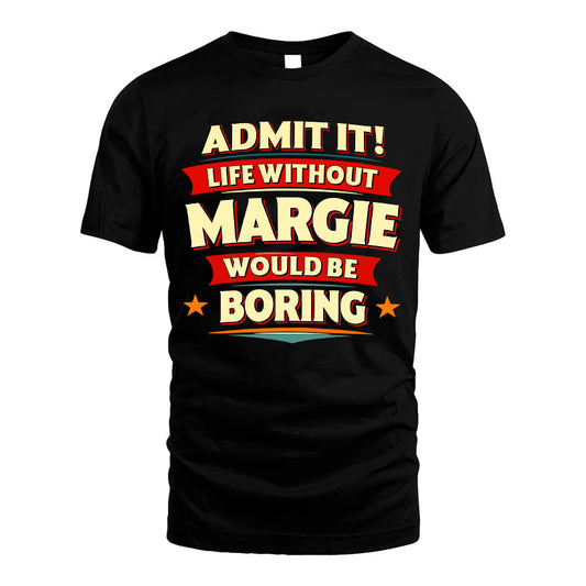 MARGIE HH88-K2-106–Personalized Funny Quote Apparel “Life Without NAME Would Be Boring”