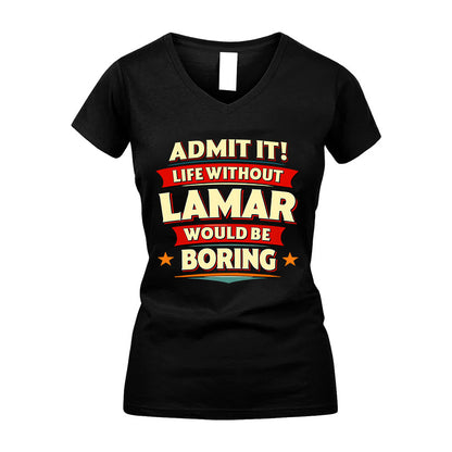 LAMAR HH88-K2-106–Personalized Funny Quote Apparel “Life Without NAME Would Be Boring”