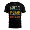 INGRAM HH88-K2–Personalized Funny Quote Apparel “Life Without NAME Would Be Boring”
