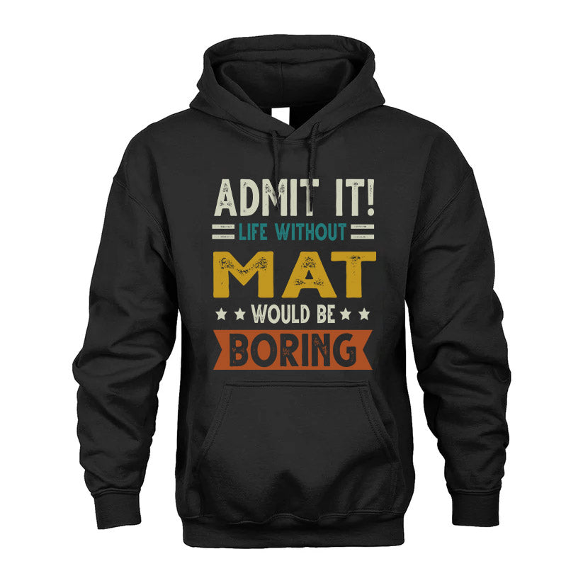 MAT HH88-K2–Personalized Funny Quote Apparel “Life Without NAME Would Be Boring”