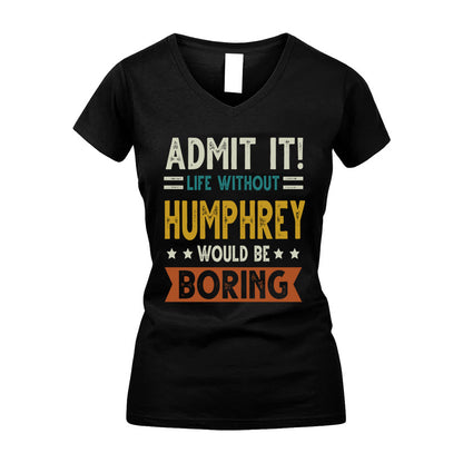 HUMPHREY HH88-K2–Personalized Funny Quote Apparel “Life Without NAME Would Be Boring”