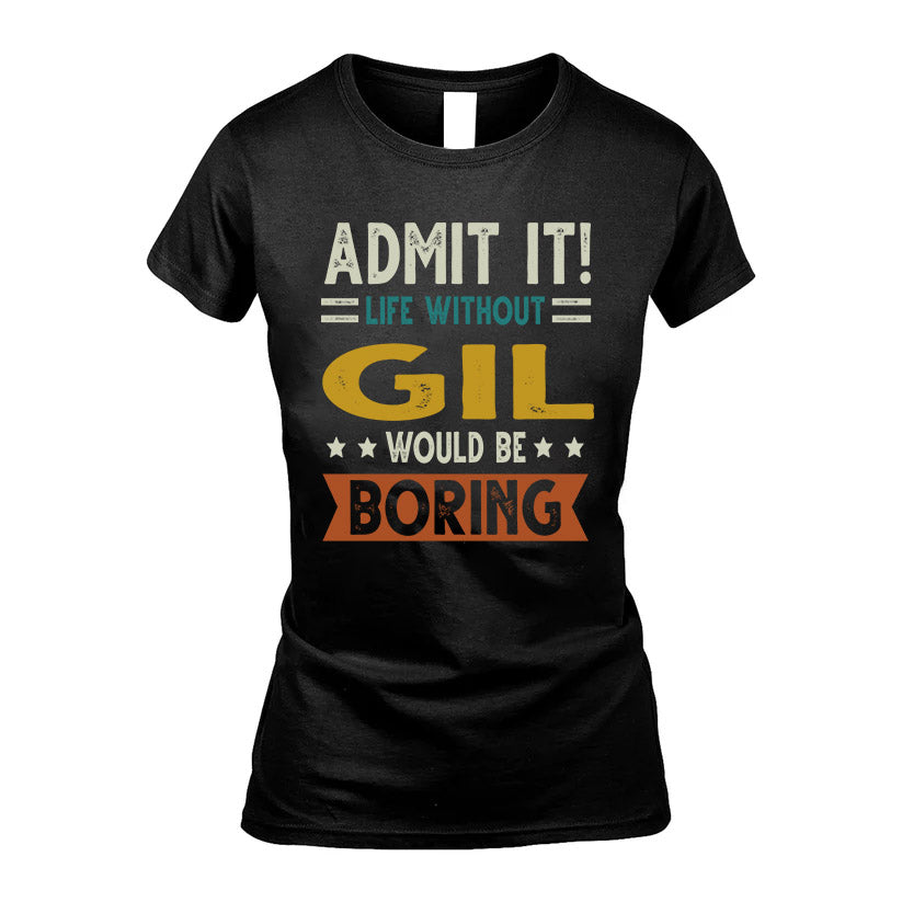 GIL HH88-K2–Personalized Funny Quote Apparel “Life Without NAME Would Be Boring”