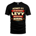 LEVY HH88-K2-106–Personalized Funny Quote Apparel “Life Without NAME Would Be Boring”