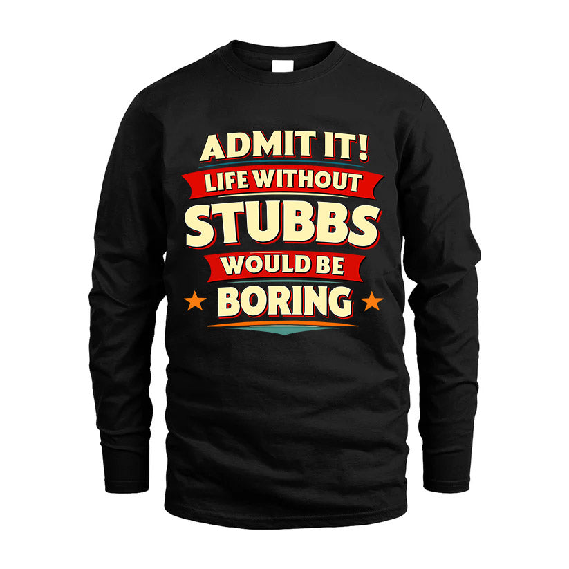 STUBBS HH88-K2-106–Personalized Funny Quote Apparel “Life Without NAME Would Be Boring”