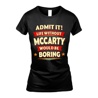 MCCARTY HH88-K2-106–Personalized Funny Quote Apparel “Life Without NAME Would Be Boring”