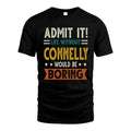 CONNELLY HH88-K2–Personalized Funny Quote Apparel “Life Without NAME Would Be Boring”