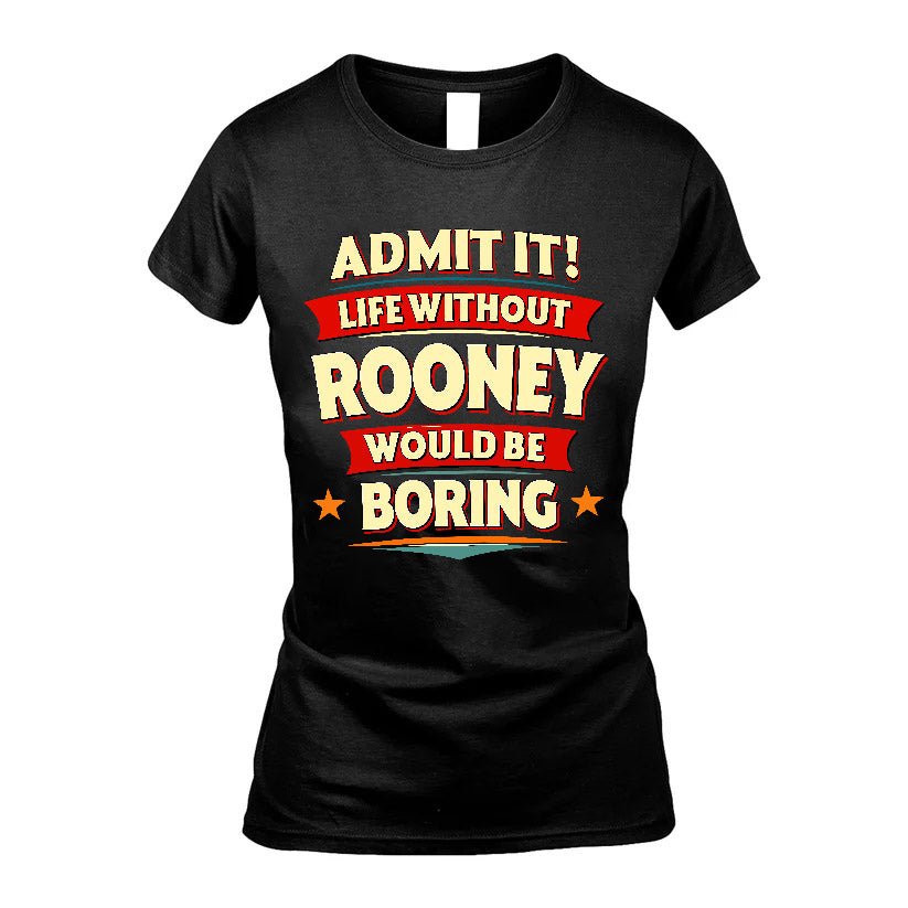 ROONEY HH88-K2-106–Personalized Funny Quote Apparel “Life Without NAME Would Be Boring”