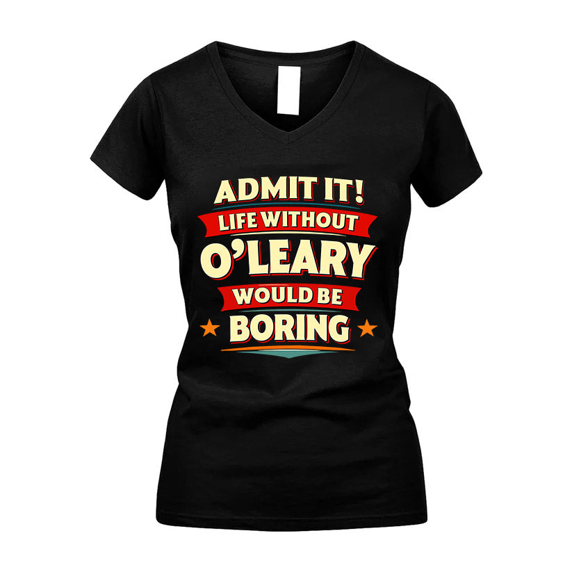 O'LEARY HH88-K2-106–Personalized Funny Quote Apparel “Life Without NAME Would Be Boring”