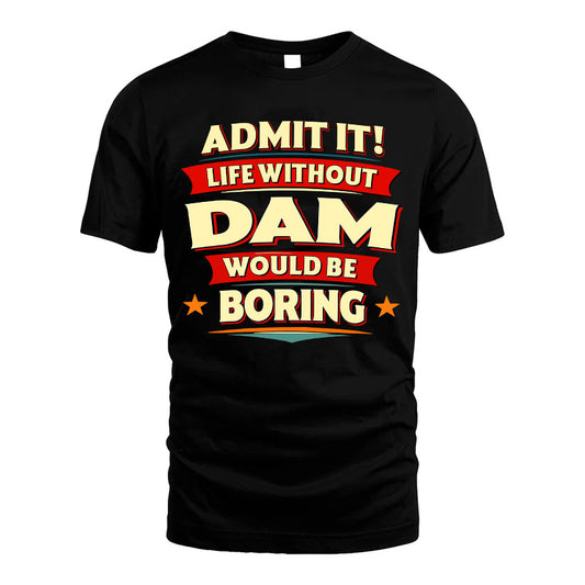 DAM HH88-K2-106–Personalized Funny Quote Apparel “Life Without NAME Would Be Boring”